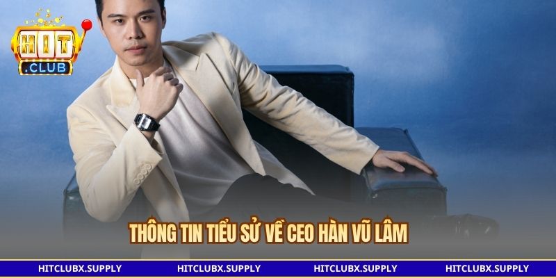 Thông tin tiểu sử về CEO Hàn Vũ Lâm