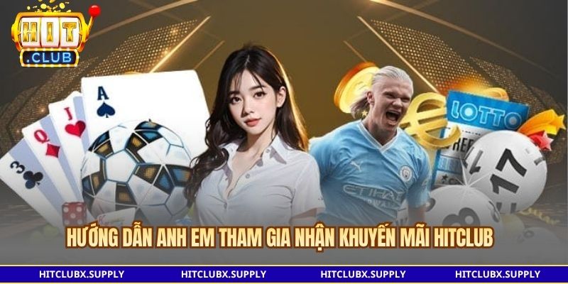Hướng dẫn anh em tham gia nhận khuyến mãi Hitclub